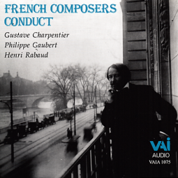 French Composers Conduct: Charpentier, Rabaud, Gaubert (CD)